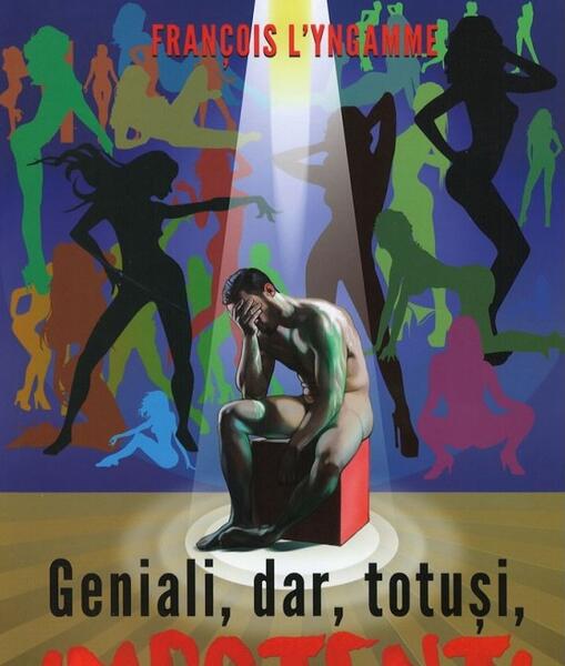 Geniali, dar, totuși, impotenți - Francois l'Yngamme - Ganesha