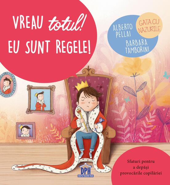 Vreau totul! Eu sunt regele! - Alberto Pellai, Barbara Tamborini - Didactica Publishing House