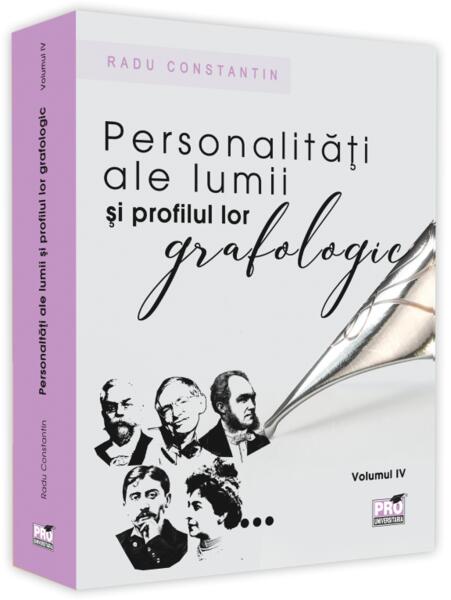 Personalități ale lumii și profilul lor grafologic (Vol. IV) - Radu Constantin - Pro Universitaria