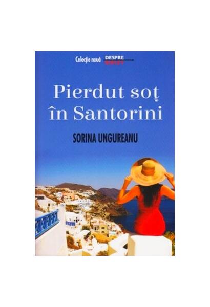 Pierdut soț în Santorini - Paperback brosat - Sorina Ungureanu - House of Guides