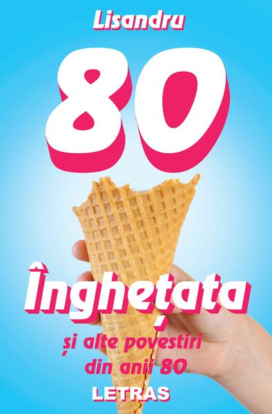 Înghețata și alte povestiri din anii 80 - Lisandru - Letras