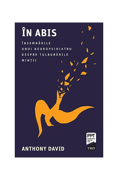 În abis. Însemnările unui neuropsihiatru despre tulburările minții - Anthony David - Trei