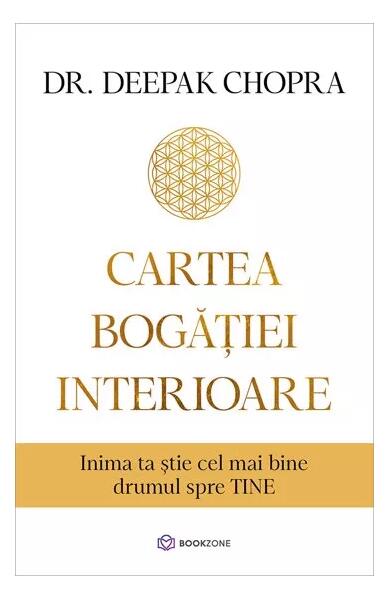 Cartea bogăției interioare - Dr. Deepak Chopra - Bookzone