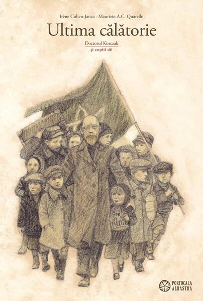 Ultima călătorie. Doctorul Korczak și copiii săi - Irène Cohen-Janc - Portocala albastră
