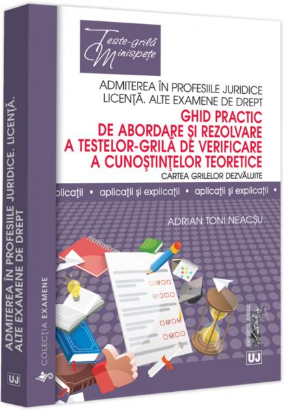 Ghid practic de abordare și rezolvare a testelor-grila de verificare a cunoștințelor teoretice - Universul Juridic