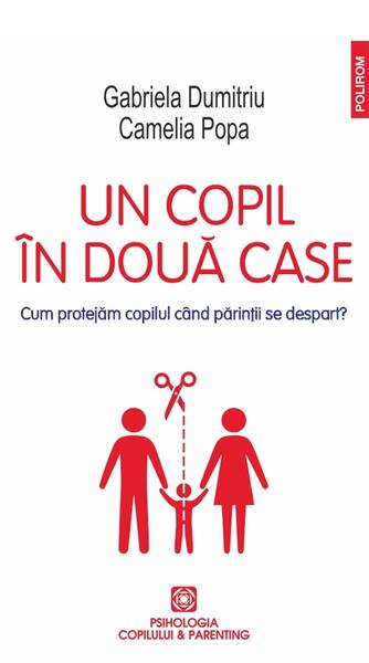Un copil în două case - Gabriela Dumitriu, Camelia Popa - Polirom