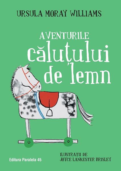 Aventurile căluțului de lemn - Ursula Moray Williams - Paralela 45