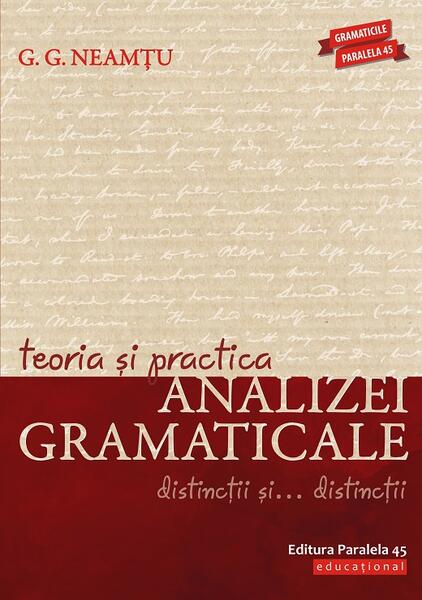 Teoria și practica analizei gramaticale. Distincții și… distincții - G. G. Neamțu - Paralela 45 educațional
