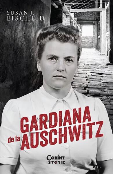 Gardiana de la Auschwitz - Susan J. Eischeid - Corint
