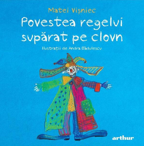 Povestea regelui supărat pe clovn - Matei Vişniec - Arthur