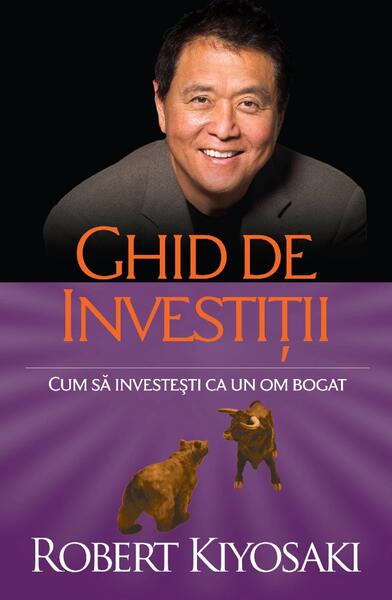 Ghid de investiții - Robert T. Kiyosaki - Curtea Veche