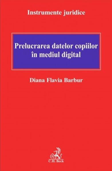 Prelucrarea datelor copiilor în mediul digital - Diana Flavia Barbur - C.H. Beck