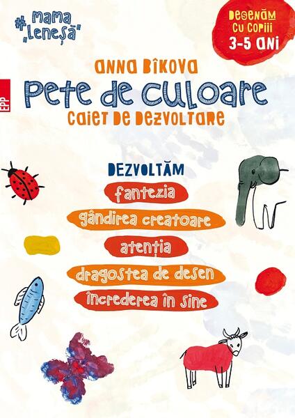 Pete de culoare. Caiet de dezvoltare. Desenăm cu copiii – 3-5 ani - Anna Bikova - Paralela 45