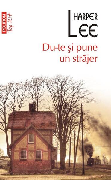 Du-te şi pune un străjer - Harper Lee - Polirom