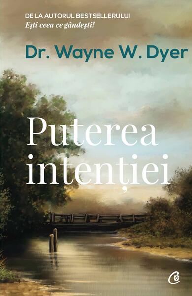 Puterea intenției - Dr. Wayne W. Dyer - Curtea Veche