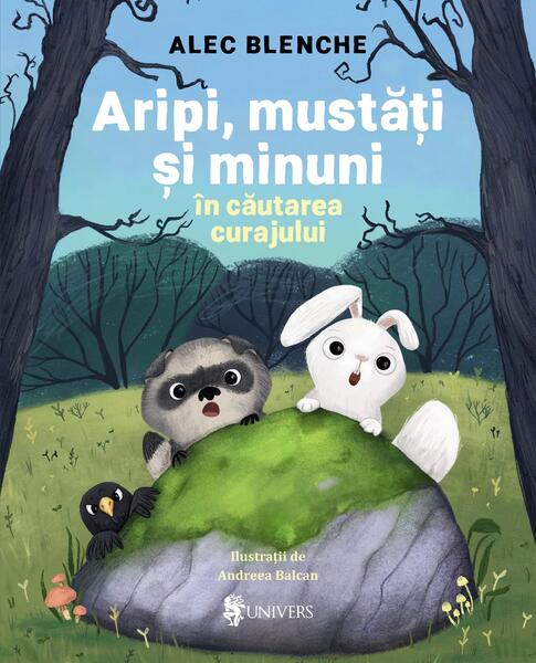 Aripi, mustăți și minuni în căutarea curajului - Alec Blenche - Univers