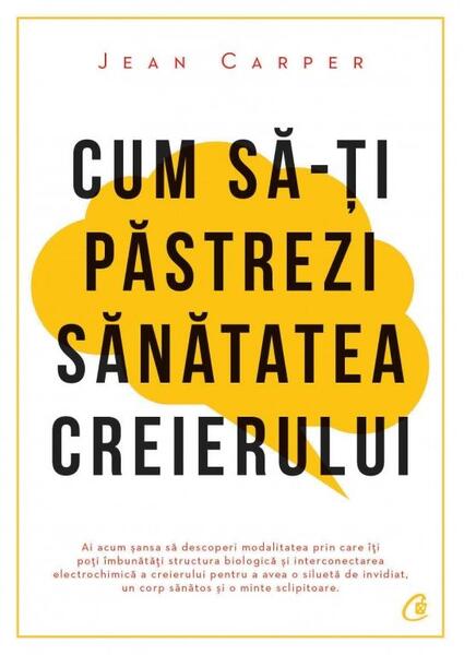 Cum să-ţi păstrezi sănătatea creierului - Jean Carper - Curtea Veche