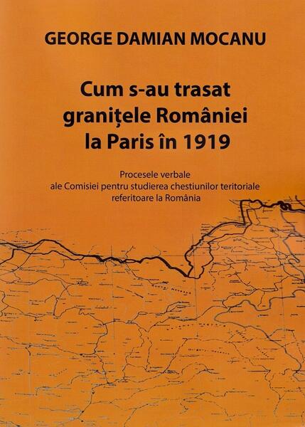 Cum s-au trasat granițele României la Paris în 1919 - Paperback brosat - Tana