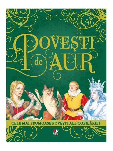 Povești de aur: Cele mai frumoase povești ale copilăriei - Justina Bandol - Litera mică
