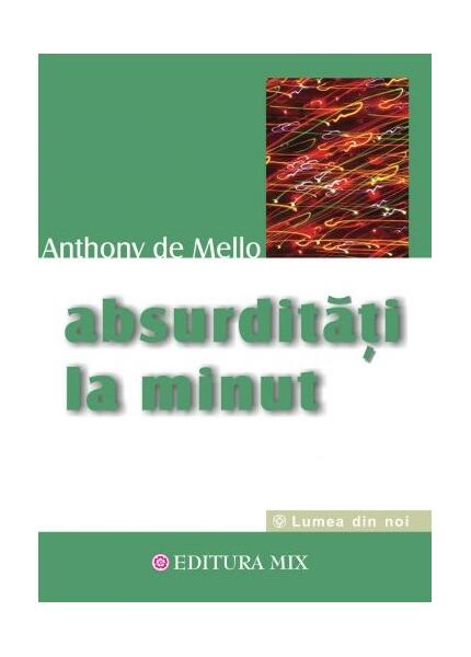 Absurdităţi la minut - Anthony de Mello - Mix