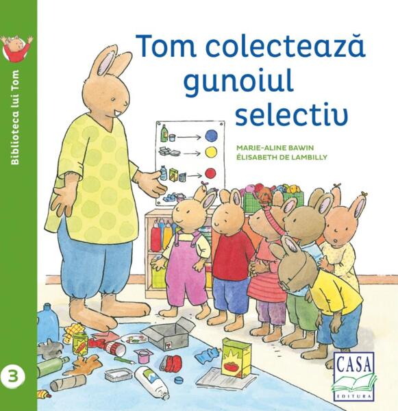 Tom colectează gunoiul selectiv - Elisabeth De Lambilly - Casa