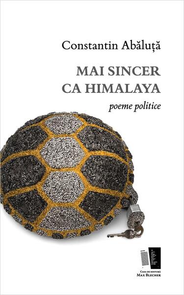 Mai sincer ca Himalaya. Poeme politice - Constantin Abăluţă - Casa de editură Max Blecher