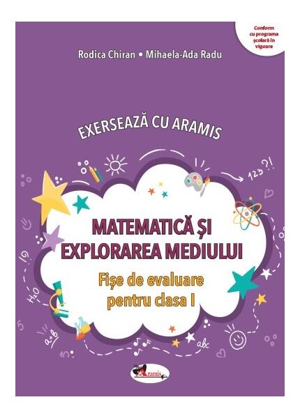 Exersează cu Aramis. Matematică și explorarea mediului. Clasa I - Mihaela-Ada Radu, Rodica Chiran - Aramis