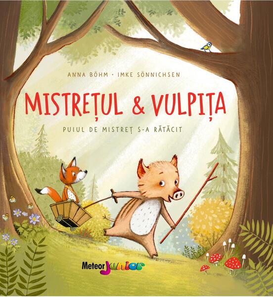 Mistrețul și Vulpița - Anna Böhm, Imke Sonnichsen - Meteor Press
