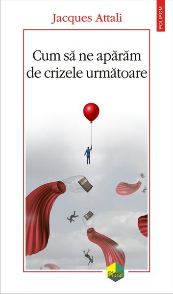 Cum să ne apărăm de crizele următoare - Jacques Attali - Polirom