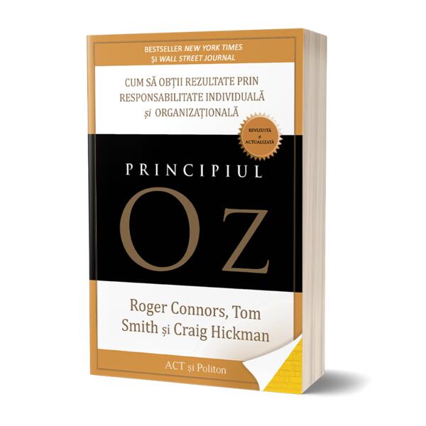 Principiul Oz: Cum să obții rezultate prin responsabilitate individuală și organizațională - Craig Hickman, Roger Connors, Tom Smith - Act și Politon