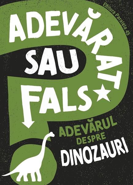 Adevărat sau fals. Adevărul despre dinozauri - Paralela 45