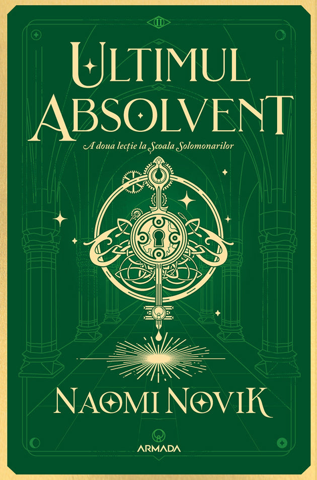 Ultimul absolvent (Seria Școala Solomonarilor partea a II-a) - Naomi Novik - Naomi Novik