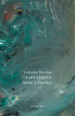 Crapă lemnul și ridică piatra - Valentin Nicolau - Valentin Nicolau