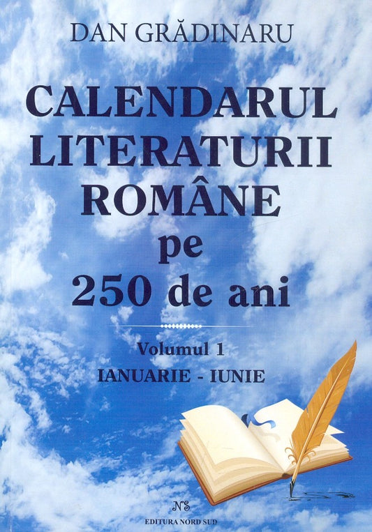 Calendarul literaturii romane pe 250 de ani. Volumele I+II - Dan Gradinaru