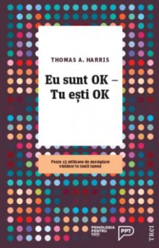 Eu sunt OK, tu esti OK - Thomas A. Harris