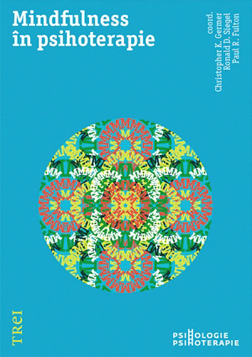 Mindfulness in psihoterapie - Christopher K. Germer, Ronald D. Siegel, Paul R. Fulton