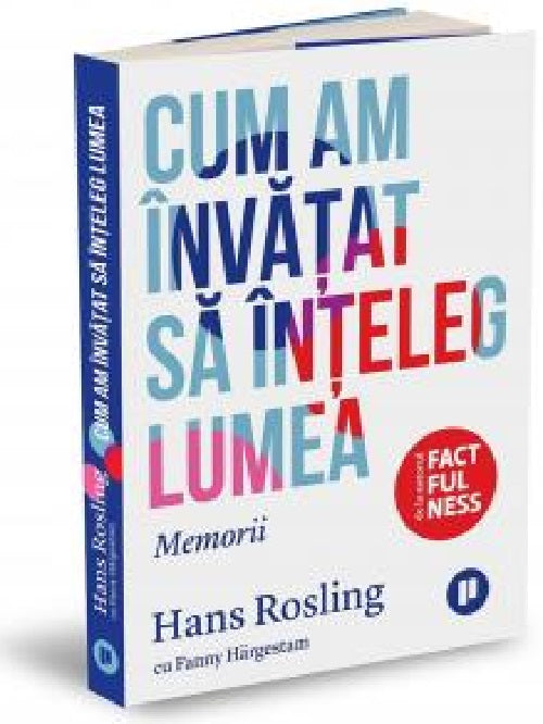 Cum am invatat sa inteleg lumea - Fanny Hargestam, Hans Rosling