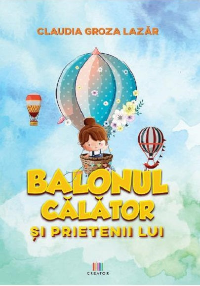 Balonul calator si prietenii lui - Claudia Groza Lazar