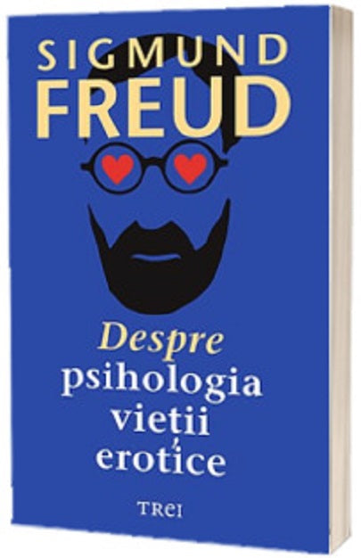 Despre psihologia vietii erotice - Sigmund Freud