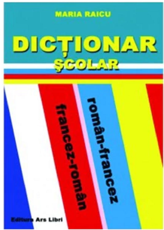 Dictionar scolar roman-francez/francez-roman - Maria Raicu