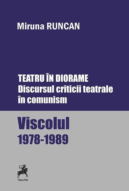 Teatru in diorame. Discursul criticii teatrale in comunism - Miruna Runcan