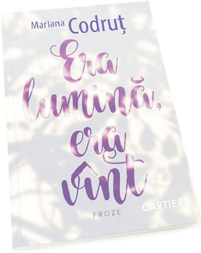 Era lumina, era vint - Mariana Codrut