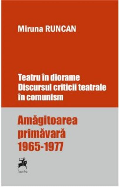 Teatru in diorame. Discursul criticii teatrale in comunism - Miruna Runcan
