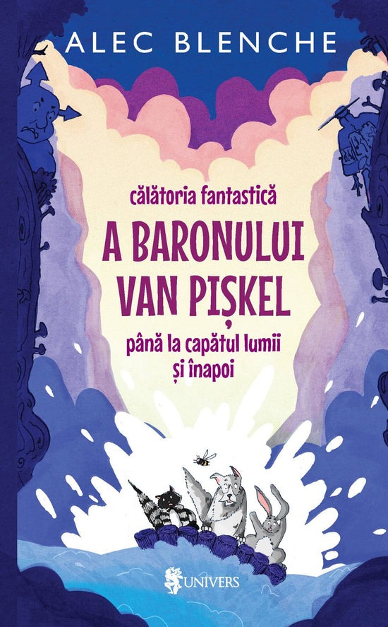 Calatoria fantastica a Baronului Van Piskel pana la capatul lumii si inapoi - Alec Blenche
