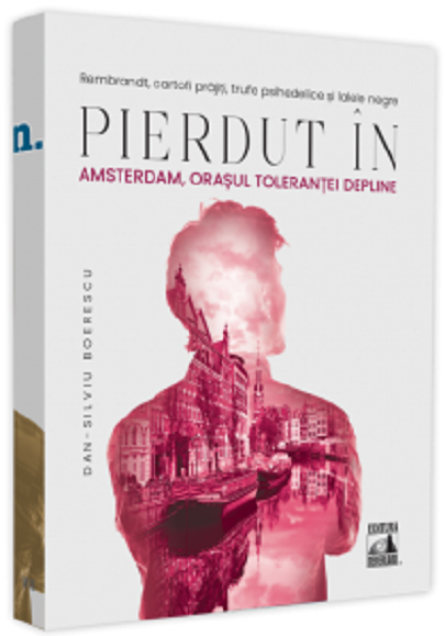 Pierdut in Amsterdam, orasul tolerantei depline - Dan-Silviu Boerescu