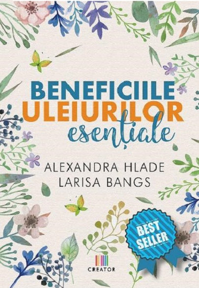 Beneficiile uleiurilor esentiale - Alexandra Hlade, Larisa Bangs
