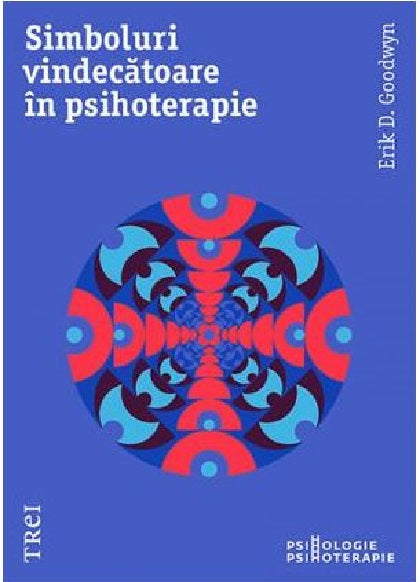 Simboluri vindecătoare in psihoterapie - Erik D. Goodwyn