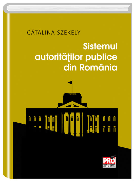 Sistemul autoritatilor publice din Romania - Catalina Szekely