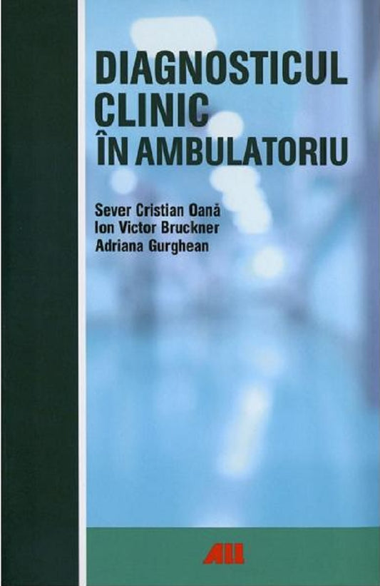 Diagnosticul clinic in ambulatoriu - Sever Cristian Oana, Ion Bruckner, Adriana Gurghean