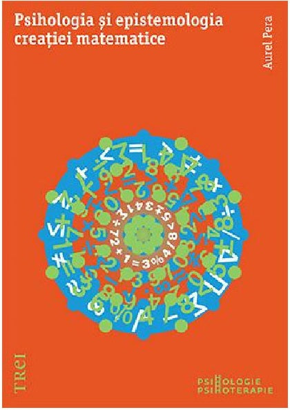 Psihologia si epistemologia creatiei matematice - Aurel Pera